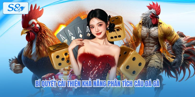                                 Bí quyết cải thiện khả năng phân tích cầu đá gà 
