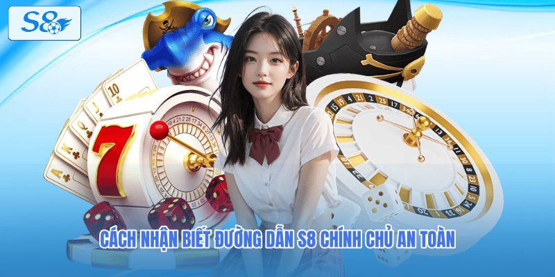 Cách nhận biết đường dẫn S8 chính chủ an toàn