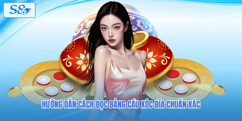 Hướng dẫn cách đọc bảng cầu Xóc đĩa chuẩn xác