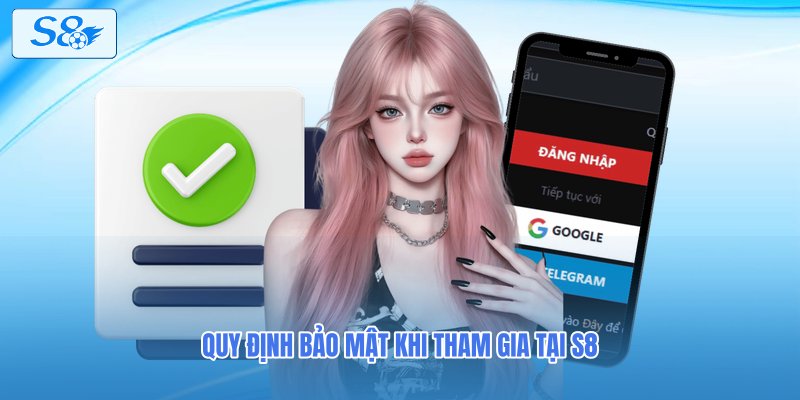 Quy định bảo mật khi tham gia tại S8